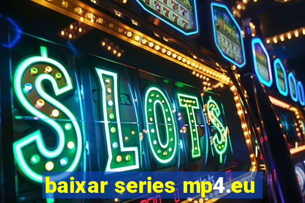 baixar series mp4.eu